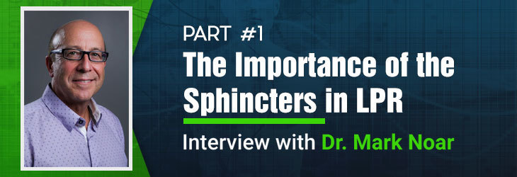 The Importance of the Sphincters in Laryngopharyngeal Reflux Disease (LPR)