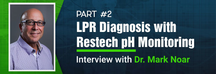 How to Diagnose Your LPR by using Restech pH Monitoring